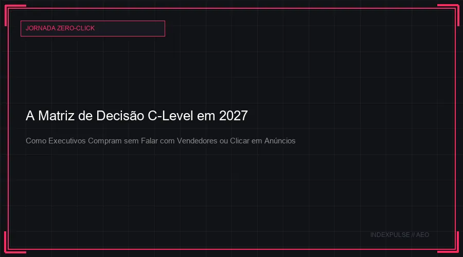 A Matriz de Decisão C-Level em 2027