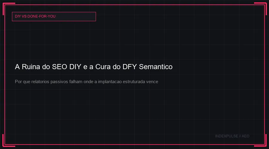 A Ruína do SEO DIY e a Cura do DFY Semântico