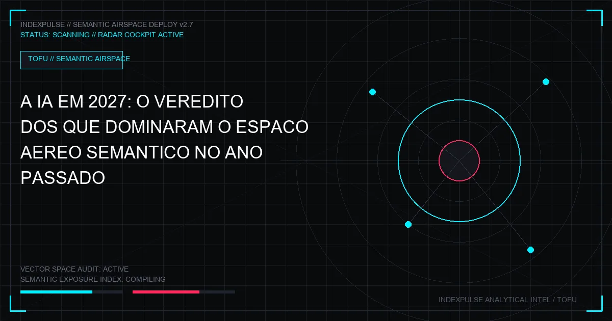 A IA em 2027: O Veredito dos que Dominaram o Espaço Aéreo Semântico no Ano Passado