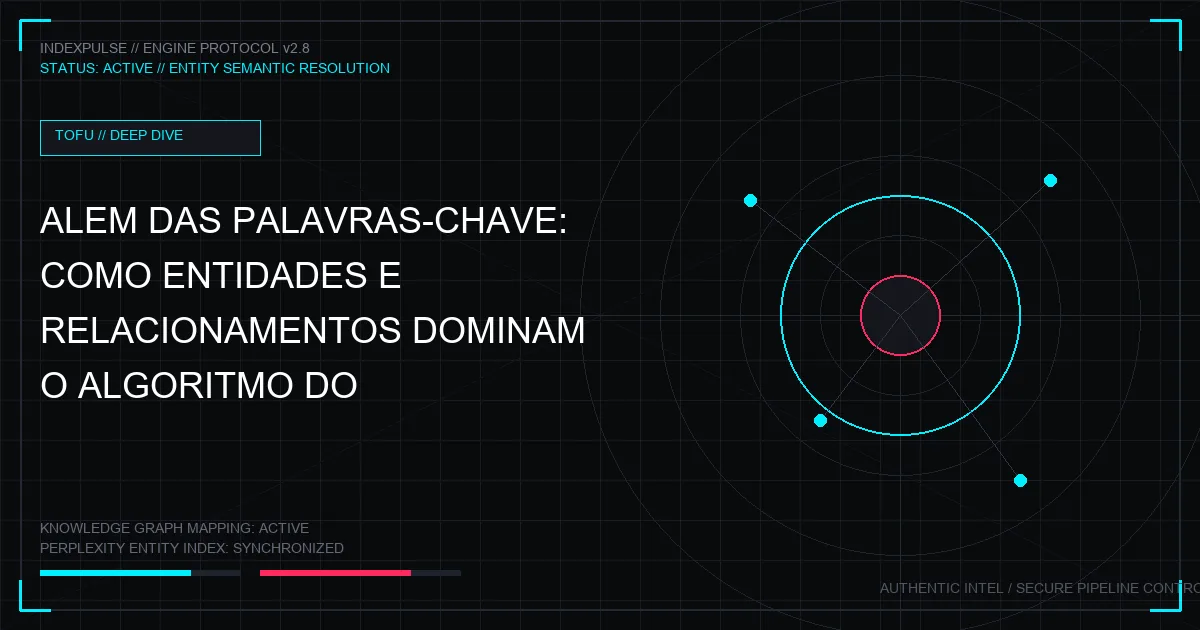Além das Palavras-Chave: Como Entidades e Relacionamentos Dominam o Algoritmo do Perplexity