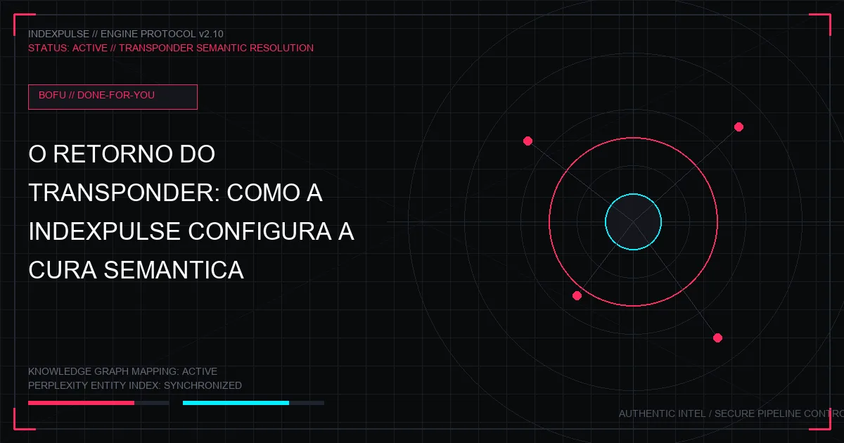 O Retorno do Transponder: Como a IndexPulse Configura a Cura Semântica Done-For-You da Sua Empresa