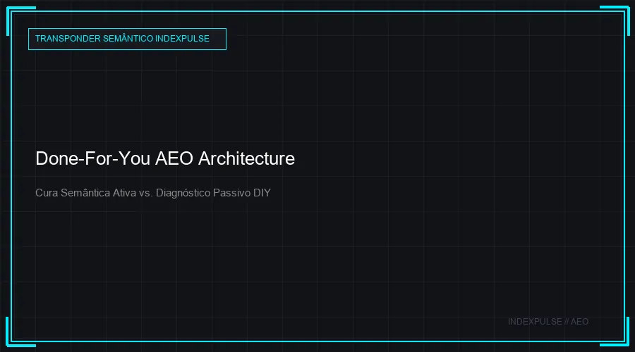 Done-For-You AEO Architecture: O Transponder Semântico ativando a autoridade da marca