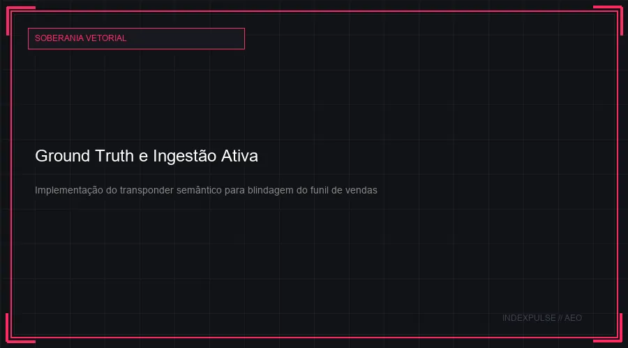 Ground Truth e Ingestão Ativa
