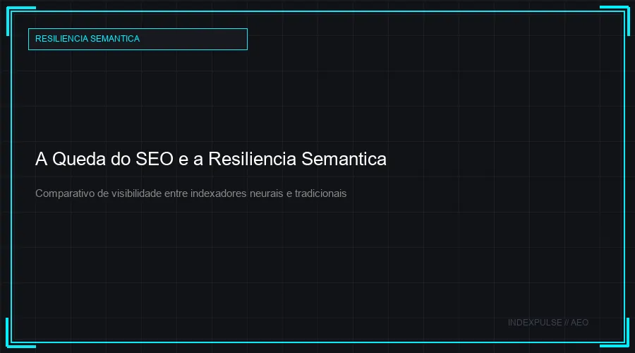 A Queda do SEO e a Resiliencia Semantica