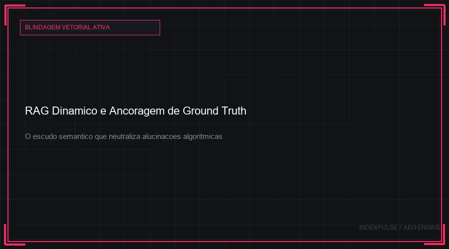 RAG Dinâmico e Ground Truth: A Blindagem Contra as Alucinações da IA e a Exclusão da Sua Marca